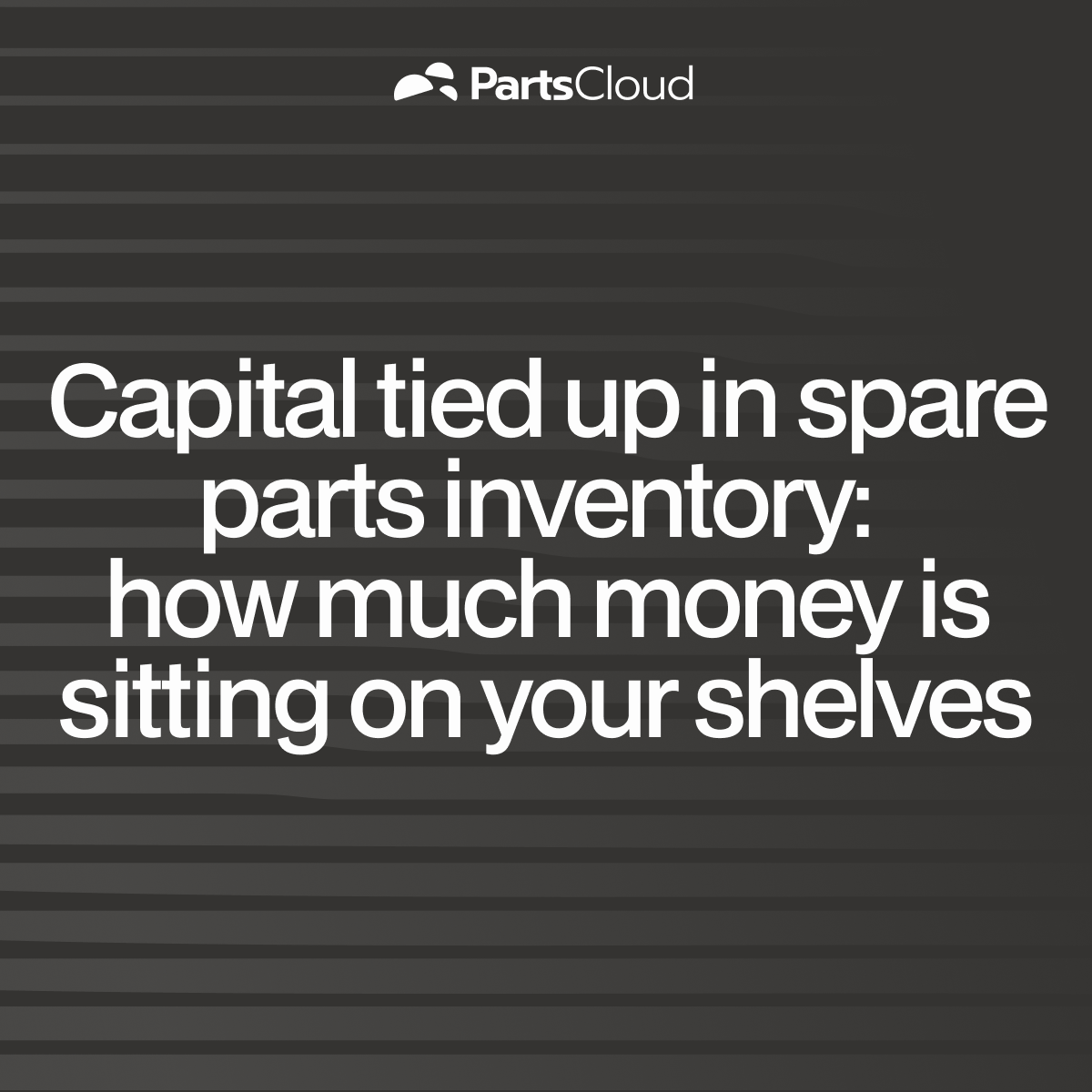 Capital tied up in spare parts inventory: how much money is sitting on your shelves